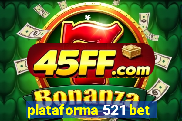 plataforma 521 bet